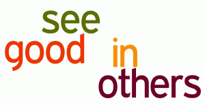 See the good in others